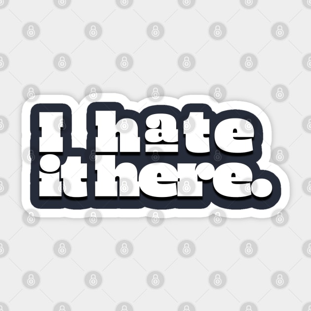 I hate it here. (Ver 2) Sticker by tsterling